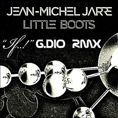 Jean-Michel Jarre, Little Boots "If..!" (G.Dio RMX) cover
